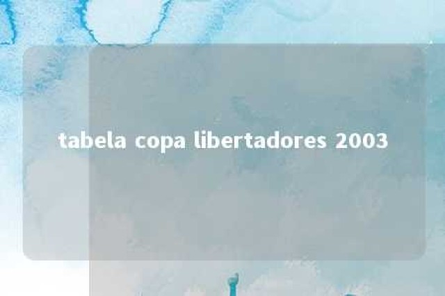 tabela copa libertadores 2003 