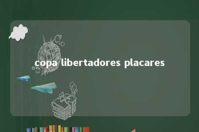 copa libertadores placares 