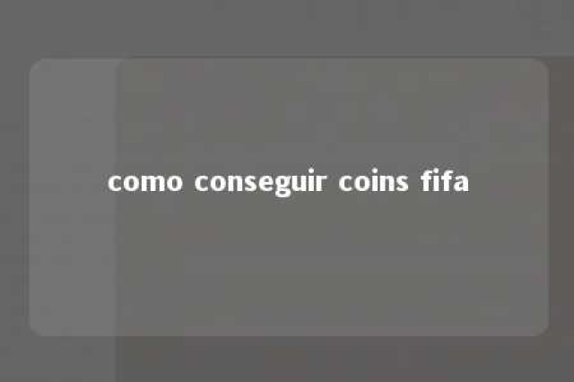 como conseguir coins fifa 