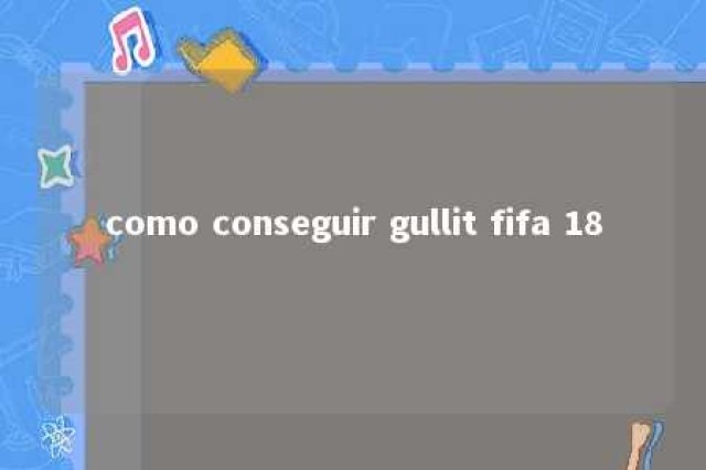 como conseguir gullit fifa 18 