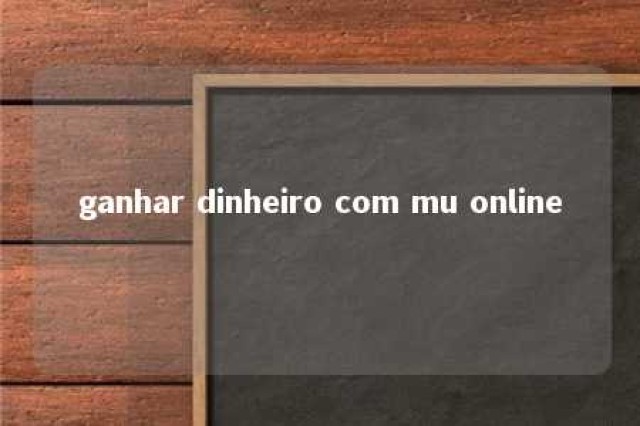 ganhar dinheiro com mu online 