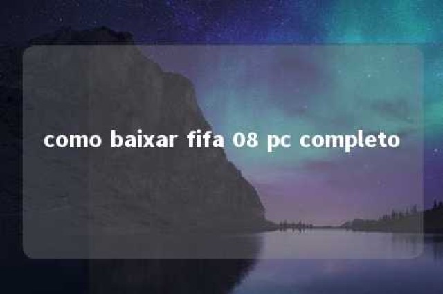 como baixar fifa 08 pc completo 