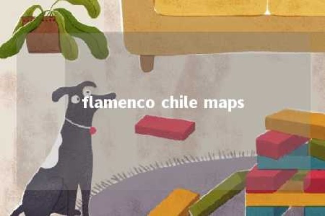 flamenco chile maps 