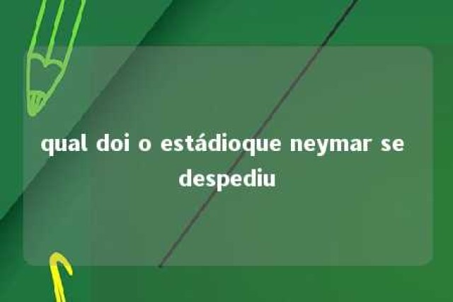 qual doi o estádioque neymar se despediu 