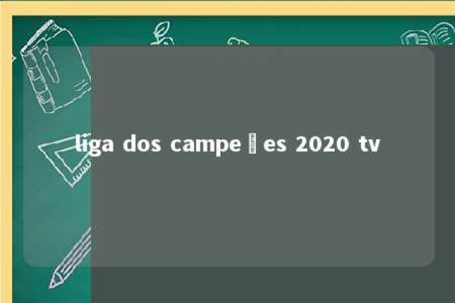 liga dos campeões 2020 tv 