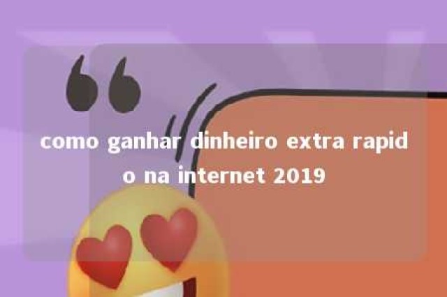 como ganhar dinheiro extra rapido na internet 2019 