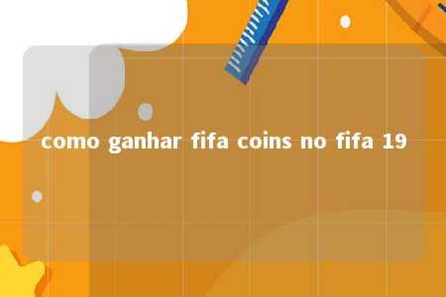 como ganhar fifa coins no fifa 19 