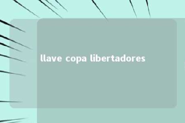 llave copa libertadores 