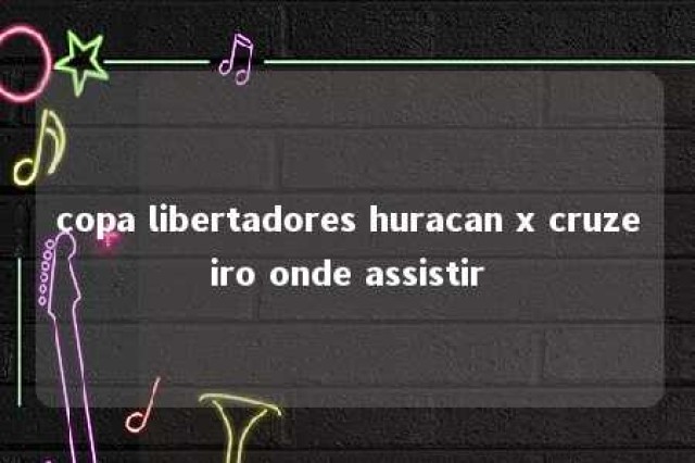 copa libertadores huracan x cruzeiro onde assistir 