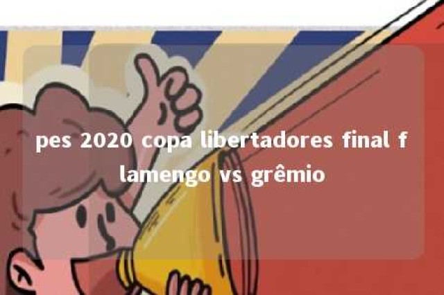 pes 2020 copa libertadores final flamengo vs grêmio 