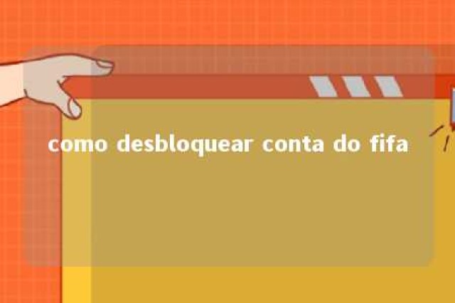 como desbloquear conta do fifa 