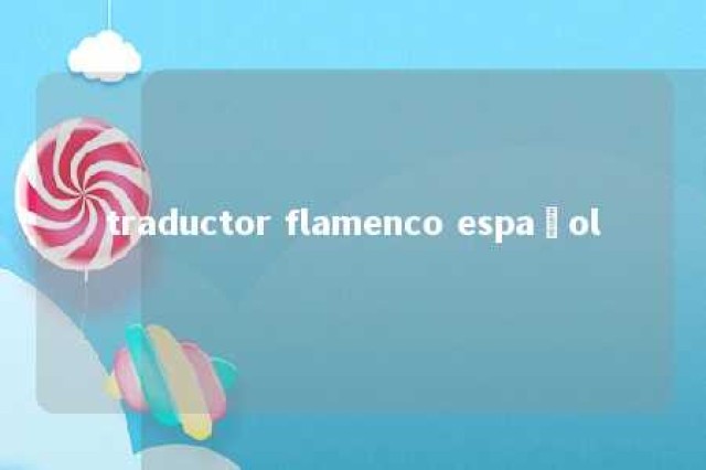 traductor flamenco español 