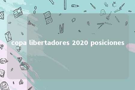 copa libertadores 2020 posiciones