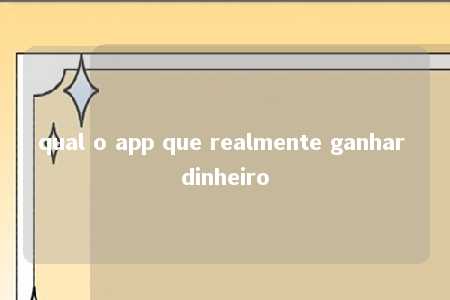 qual o app que realmente ganhar dinheiro